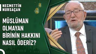 Gayrimüslim Bir Kişinin Hakkına Girersek Ne Yapmalıyız? | Nursaçan'la Cuma Sohbetleri