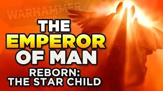 40K - THE EMPEROR REBORN - THE STAR CHILD | Warhammer 40,000 Lore/Speculationment