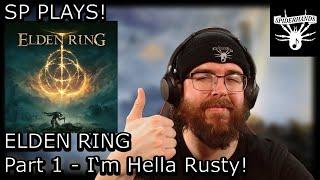 ELDEN RING | Part 1 - I'm Hella Rusty! | SP PLAYS