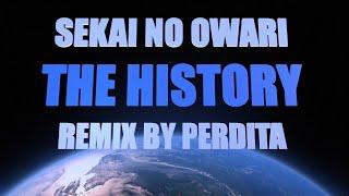 SEKAI NO OWARI 「THE HISTORY」Remix by PERDITA