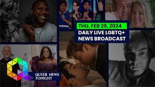 Thu, February 29, 2024 Daily LIVE LGBTQ+ News Broadcast | Queer News Tonight