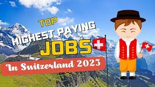 The Highest Paying Jobs in Switzerland 2023