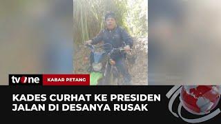 Jalan Provinsi Rusak Parah, Kades Curhat ke Presiden Jokowi | Kabar Petang tvOne