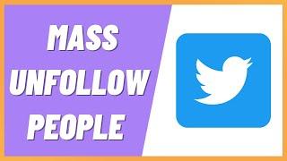 How to Mass Unfollow People on Twitter App