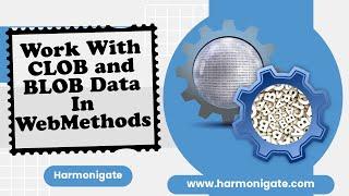 Working with CLOB and BLOB data In WebMethods | HarmoniGate