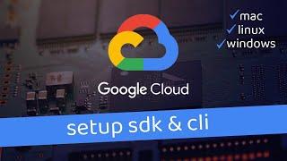 Install Google Cloud SDK & CLI for Mac Linux & Windows