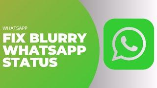 How To Fix Blurry Whatsapp Status !! Fix Blurry Pictures on Whatsapp Status iPhone 2023