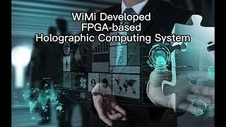 WiMi Developed FPGA-based Holographic Computing System