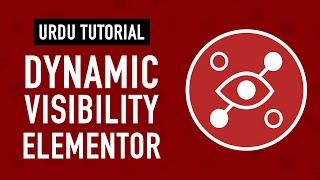 Elementor Dynamic Visibility - Tutorial in Urdu & Hindi