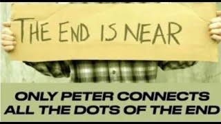 THE END IS NEAR & ONLY PETER EXPLAINS GOD'S PLAN--HOW TO CONNECT ALL THE DOTS OF PROPHECY!