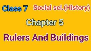 Class 7 Social sci.(History) Chapter 5. Rulers And Buildings (NCERT) Solution