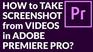 HOW to TAKE SCREENSHOT from VIDEOS in ADOBE PREMIERE PRO?