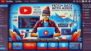 2025 | Frontend Development मा Axios को उपयोग: Nepali Tech Tutorial! #AxiosDataFetchingNepal