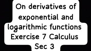 On derivatives of exponential and logarithmic functions Sec 3 calculus حل تمرين 7 المعاصر