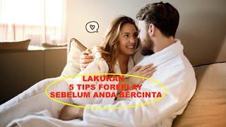 5 TIPS FOREPLAY SEBELUM BERCINTA