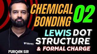 Lewis dot structure | Formal Charge | Chemical Bonding 02 | Class 11 | Chemistry by Furqan Sir