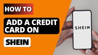 How to Add a Credit Card on Shein App?