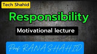 Responsibility||Transformation Table ||John c Maxwel motivation||Instructor :Prof Rana Shahid.