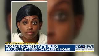 Woman charged with filing fake deed in attempt to take over Raleigh home