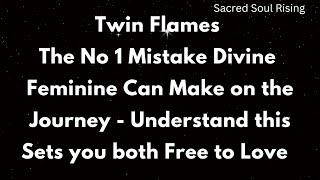 Twin Flames The No 1 Mistake Divine Feminine Can Make on the Twin Flame !!!