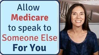 Medicare Insurance: How to Authorize Someone to Speak to Medicare for You