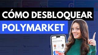 Cómo desbloquear y usar Polymarket 