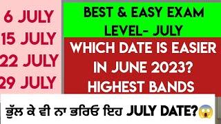 JULY 2023 Ielts Exam Dates | Easy & Best Dates | Don't Book Exam on this date | 6,15,22,29 July Exam