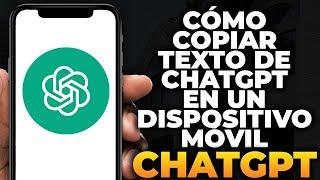 Cómo Copiar Texto de ChatGPT en un Dispositivo Móvil (2024)