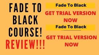 Fade To Black Video Creation Course User Review with Bonuses