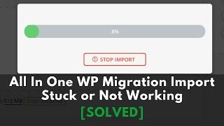 All In One WP Migration Import Not Working | All In One WP Migration Import Stuck [SOLVED]