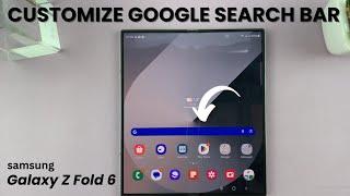 How To Customize Google Search Bar On Samsung Galaxy Z Fold 6