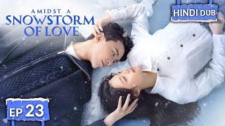 AMIDST A SNOWSTORM OF LOVE 《Hindi DUB》+《Eng SUB》Full Episode 23 | Chinese Drama in Hindi