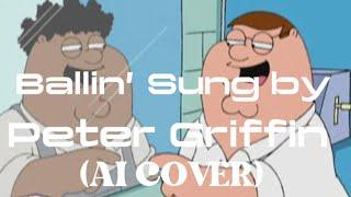 Ballin’ Sung By Peter Griffin (AI COVER)