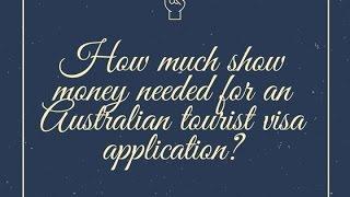 How much show money needed for an Australian tourist visa application?