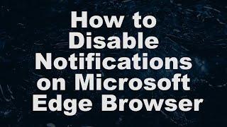 How To Disable Notifications On Microsoft Edge Browser
