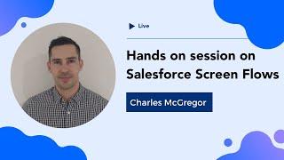 Hands on session with Charles McGregor on Salesforce Screen Flows | saasguru