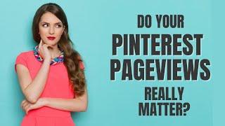 Do Your Pinterest Monthly Page Views REALLY Matter