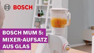 Jedes Mal perfekt gemixt: Mixer-Aufsatz aus Glas für die MUM 5 | Bosch MUM