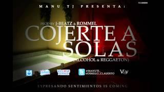 Manu TJ - Cojerte A Solas (Prod J-Beatz y Rommel)