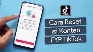 Cara Reset Isi Konten FYP TikTok