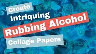 Most Intriguing Collage Papers with Rubbing Alcohol