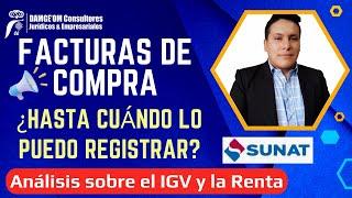 Hasta cuándo puedo Registrar una Factura de Compra ANÁLISIS del IGV Y RENTA 2024 - Evita errores