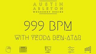 999 BPM by Yeuda Ben-Atar | Austin Ableton Workshop Series | Part 1 of 8