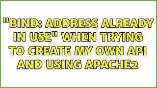 "bind: address already in use" when trying to create my own api and using apache2