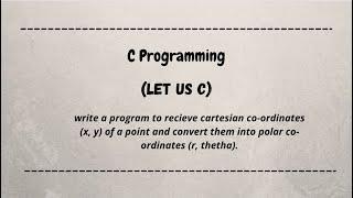 C program to recieve cartesian coordinates of a point. Convert them into polar coordinates |let us c