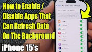 iPhone 15/15 Pro Max: How to Enable/Disable Apps That Can Refresh Data On The Background