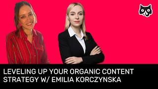 Leveling up your organic content strategy w/ Emilia Korczynska