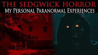 The Sedgwick Horror (A True Haunting) My PARANORMAL Experiences | Part 2/2