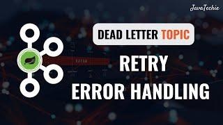 Kafka Error Handling with Spring Boot | Retry Strategies & Dead Letter Topics | JavaTechie