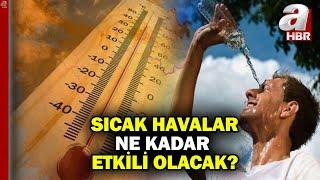 Türkiye'de yaşanan sıcak hava dalgası ne kadar süre etkili olacak? | A Haber